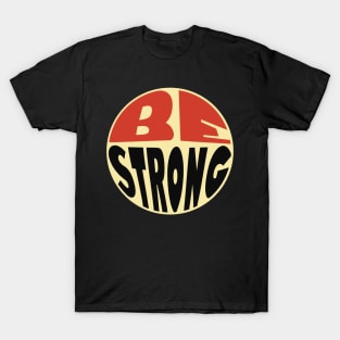 Be strong T-Shirt